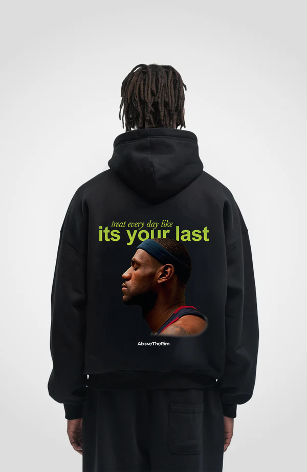 Treat Everyday Like Its Your Last Hoodie